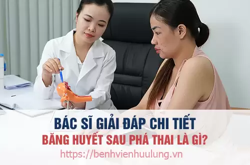 Bác sĩ sản phụ khoa tư vấn giải đáp về hiện tượng băng huyết sau khi phá thai